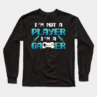 I'm Not A Player I'm A Gamer Long Sleeve T-Shirt